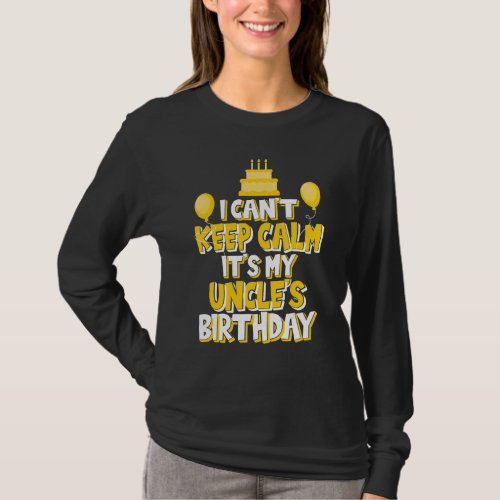 I Cant Keep Calm Its My Uncles Birthday Celebra T_Shirt