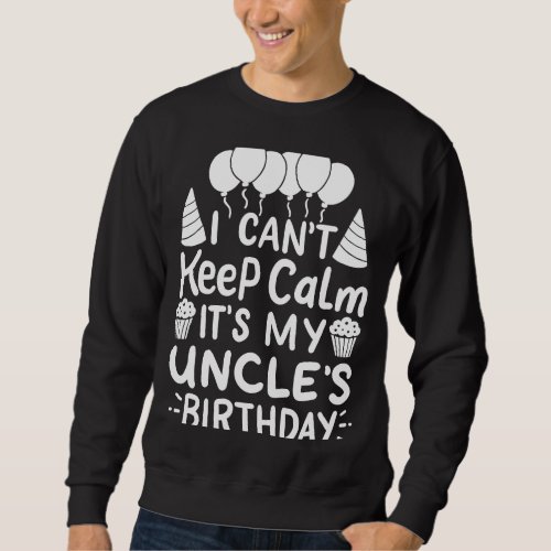 I Cant Keep Calm Its My Uncles Birthday Party B Sweatshirt