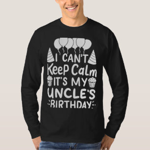 I Can't Keep Calm It's My Uncle's Birthday Party B T-Shirt