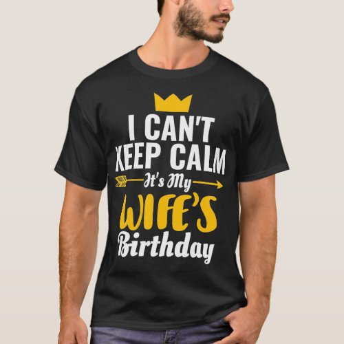 I Cant Keep Calm Its My Wifes Birthday T_Shirt
