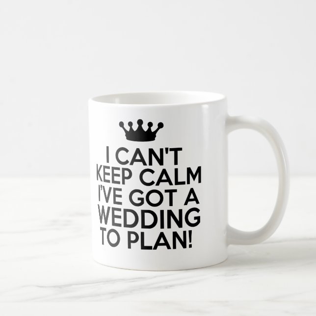 I Can't Keep Calm, I've Got a Wedding to Plan Coffee Mug (Right)