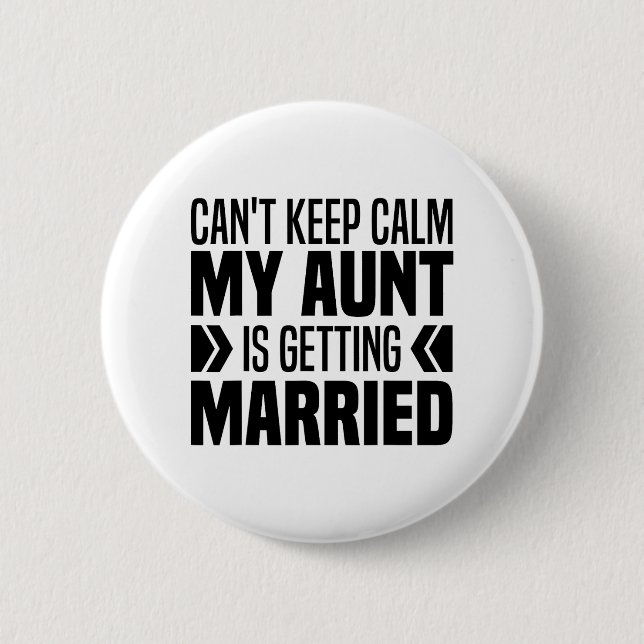 I Can't Keep Calm My Aunt Is Getting Married Funny Button (Front)