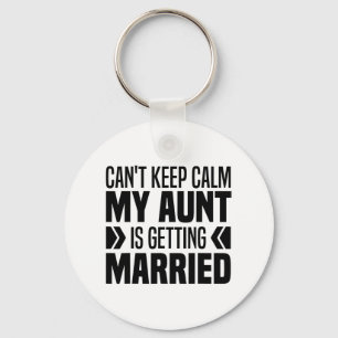 I Can't Keep Calm My Aunt Is Getting Married Funny Keychain