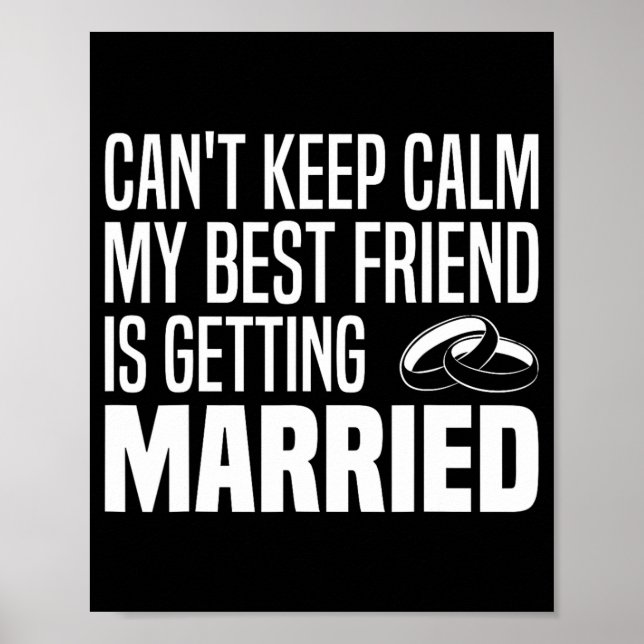 I Can't Keep Calm My Best Friend Is Getting Marrie Poster (Front)