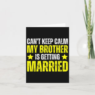 I Can't Keep Calm My Brother Is Getting Married Card