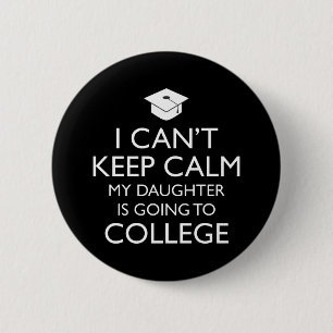I Can't Keep Calm My Daughter Is Going To College Button