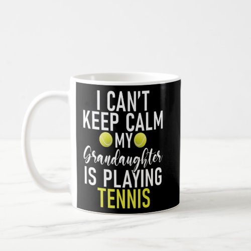 I cant keep Calm my Grandaughter is playing Tennis Coffee Mug