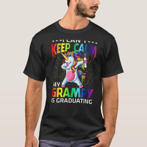 I Cant Keep Calm My Granmpy Is Graduating Unicorn T_Shirt