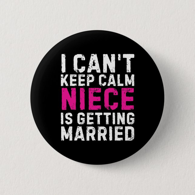 I Can't Keep Calm My Niece Is Getting Married  Button (Front)