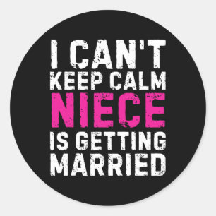 I Can't Keep Calm My Niece Is Getting Married Classic Round Sticker