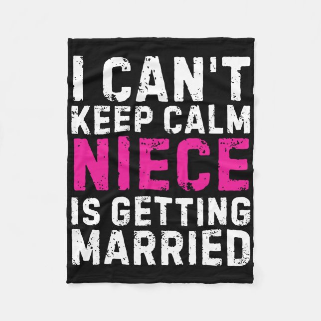 I Can't Keep Calm My Niece Is Getting Married  Fleece Blanket (Front)