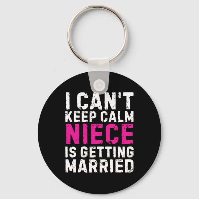 I Can't Keep Calm My Niece Is Getting Married  Keychain (Front)