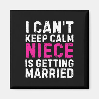 I Can't Keep Calm My Niece Is Getting Married Magnet