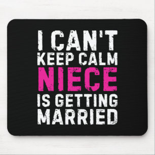 I Can't Keep Calm My Niece Is Getting Married Mouse Pad