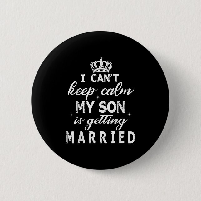 I Can't Keep Calm My Son Is Getting Married Happy  Button (Front)