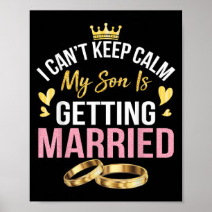I Can't Keep Calm My Son Is Getting Married Marry Poster