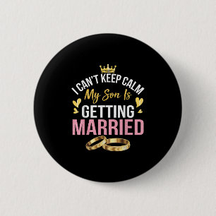 I Cant Keep Calm My Son Is Getting Married Marry W Button
