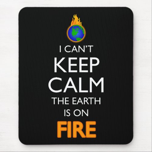 I Cant Keep Calm The Earth Is On Fire Mouse Pad