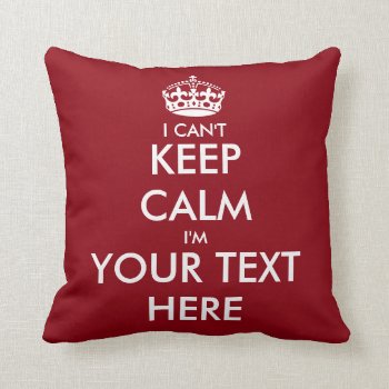 I Can't Keep Calm Throw Pillow | Funny Home Decor by keepcalmmaker at Zazzle