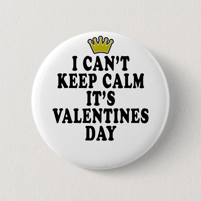 I CAN'T KEEP CALM VALENTINE DAY FUNNY SHIRT '. PINBACK BUTTON (Front)
