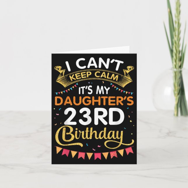 I Can't Keep It's My Daughter's 23rd Birthday 23 Y Card (Front)