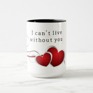 I can't live without you mug