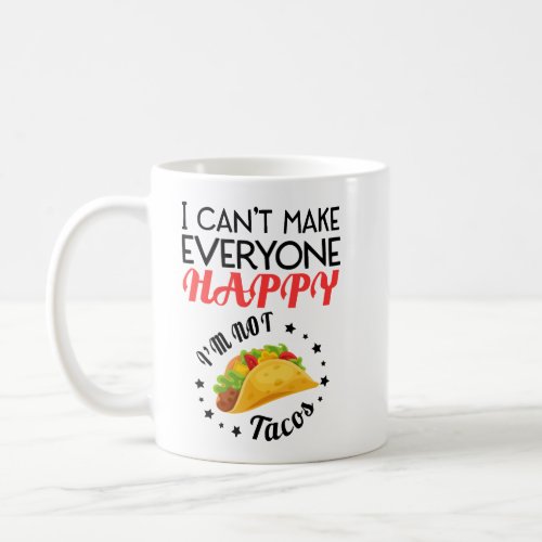 I Cant Make Everyone Happy I am Not a Taco Coffee Mug