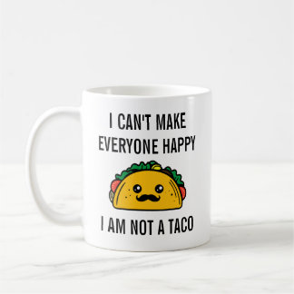 I Can't Make Everyone Happy I am Not a Taco Funny Coffee Mug