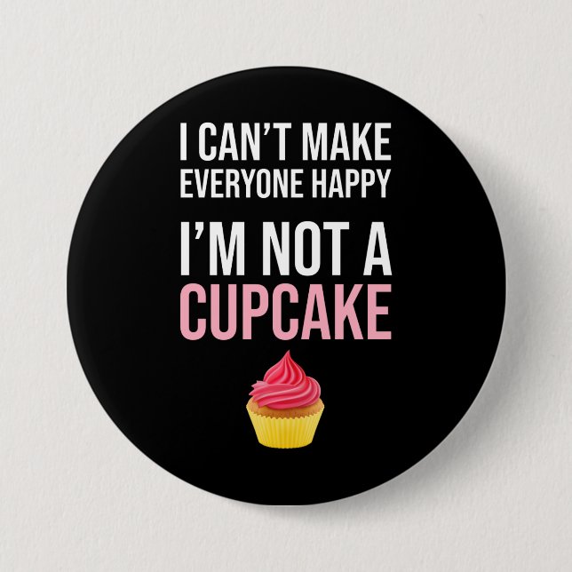 I Can't Make Everyone Happy - I'm Not A Cupcake Button (Front)