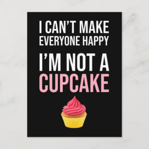 I Can't Make Everyone Happy - I'm Not A Cupcake Postcard