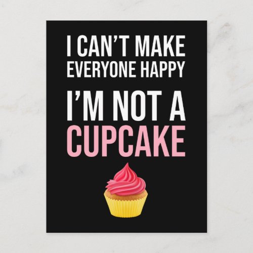 I Cant Make Everyone Happy _ Im Not A Cupcake Postcard