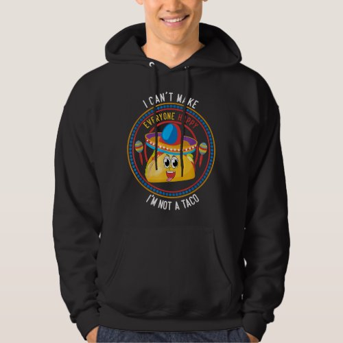I Cant Make Everyone Happy Im Not a Taco Funny Hoodie