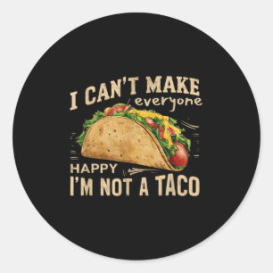 I Can't Make Everyone Happy I'm Not A Taco Funny T Classic Round Sticker