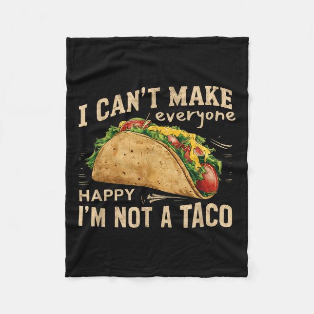 I Can't Make Everyone Happy I'm Not A Taco Funny T Fleece Blanket (Front)