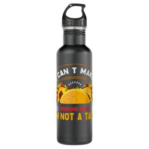 I Cant Make Everyone Happy Im Not a Taco Stainless Steel Water Bottle