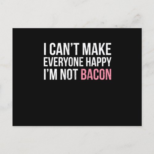 I Cant Make Everyone Happy Im Not Bacon Kids Desig Postcard