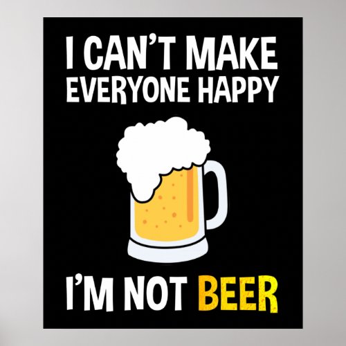 I Cant Make Everyone Happy _ Im Not Beer Poster