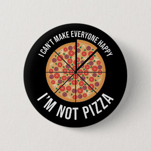 I Can't Make Everyone Happy - I'm Not Pizza Button