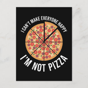I Can't Make Everyone Happy - I'm Not Pizza Postcard