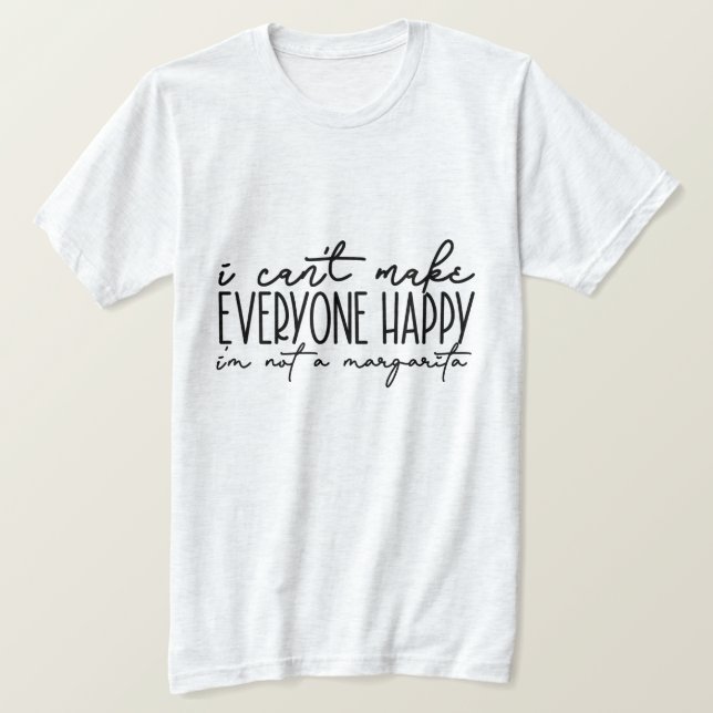 I CAN'T MAKE EVERYONE HAPPY T-Shirt (Design Front)