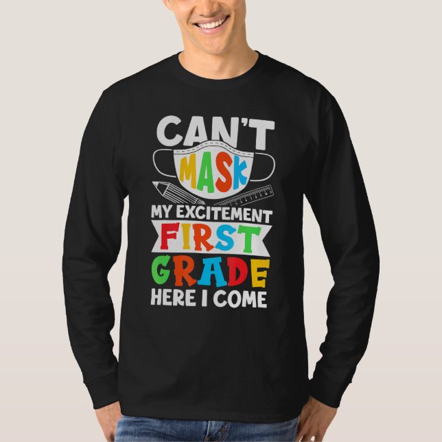 I Cant Mask My Excitement First Grade Here I Come T-Shirt (Front)