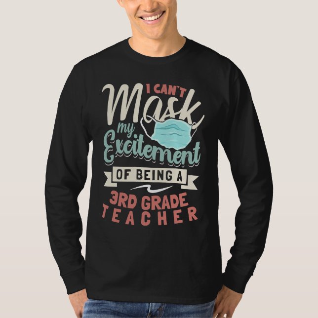 I Can't Mask My Excitement Of Being Your 3rd Grade T-Shirt (Front)
