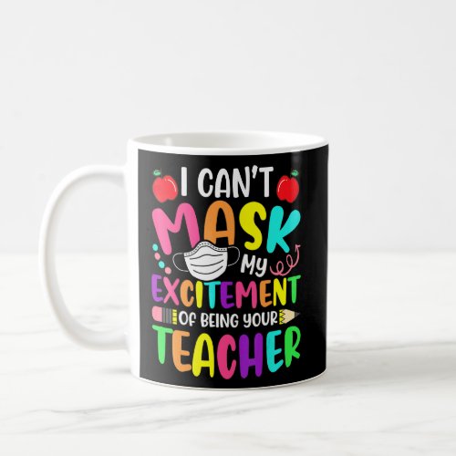 I Cant Mask My Excitement Of Being Your Teacher  Coffee Mug