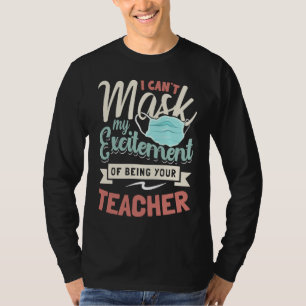 I Can't Mask My Excitement Of Being Your Teacher T-Shirt