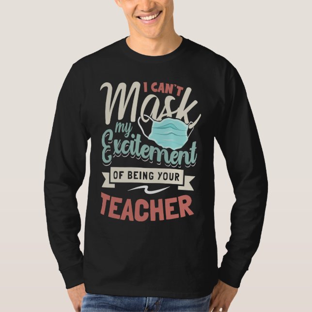 I Can't Mask My Excitement Of Being Your Teacher   T-Shirt (Front)