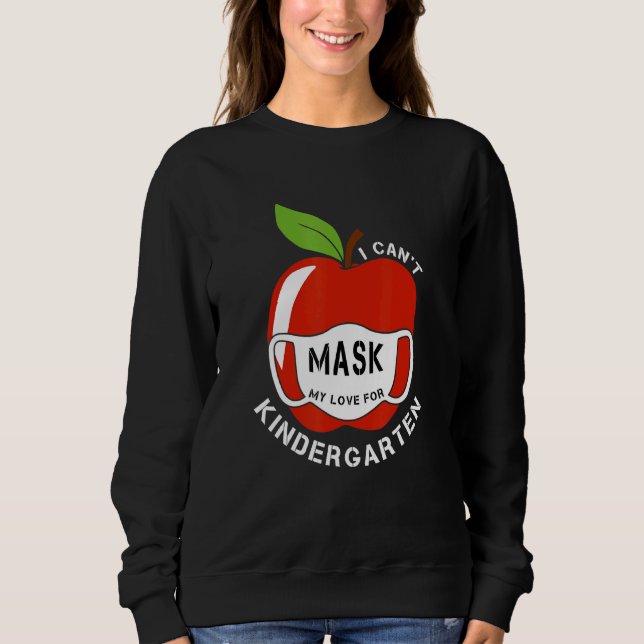 I Cant Mask My Love For Kindergarten Sweatshirt (Front)