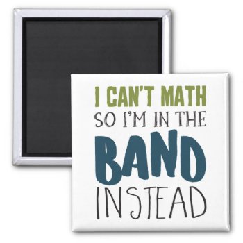 I Can't Math  So I'm In The Band Funny Music Gift Magnet by marchingbandstuff at Zazzle