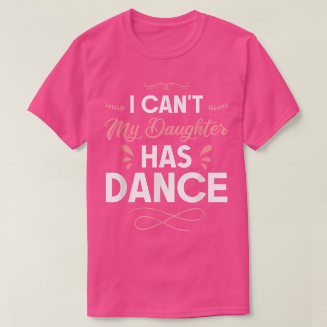 I Can't My Daughter Has Dance 1119  T-Shirt (Design Front)