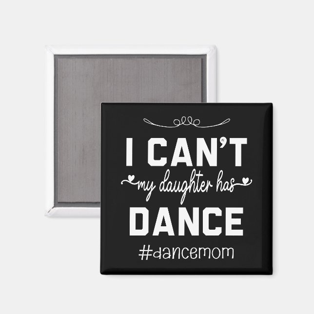 I Can't My Daughter Has Dance Mom Funny Dancing Magnet (Front/Back)