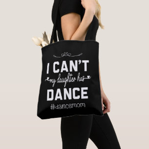 I Can't My Daughter Has Dance Mom Funny Dancing Tote Bag
